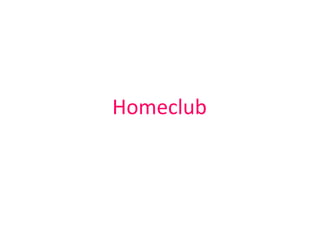 Homeclub
 