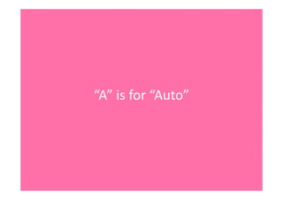 “A”isfor“Auto”
 