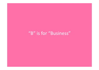 “B”isfor“Business”
 