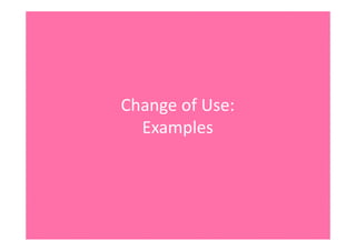 ChangeofUse:
Examples
 