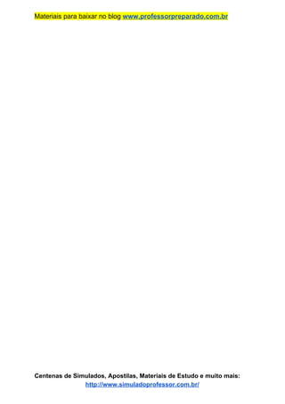 Materiais para baixar no blog ​www.professorpreparado.com.br
Centenas de Simulados, Apostilas, Materiais de Estudo e muito mais:
http://www.simuladoprofessor.com.br/
 
