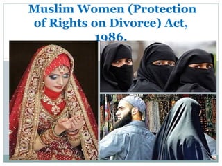  Muslim Women (Protection 
of Rights on Divorce) Act, 
1986.
 