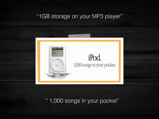 “1GB storage on your MP3 player”
“ 1,000 songs in your pocket”
 