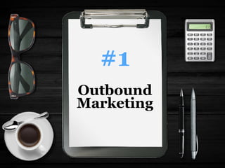 Outbound
Marketing
#1
 