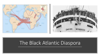 The Black Atlantic Diaspora
 