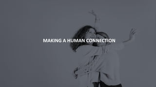 MAKING A HUMAN CONNECTION
 
