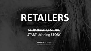 SearchLeeds 2018 - Jasper Bell - AmazeRealise - Retailers … STOP thinking store, START thinking story