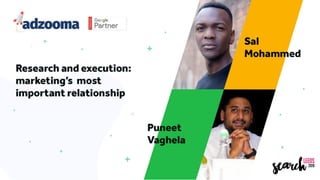 SearchLeeds 2019 - Pun & Sal - Adzooma - Research and execution: Marketing’s most important relationship