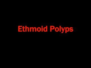 Ethmoid Polyps
 
