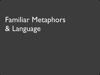 Familiar Metaphors
& Language
 