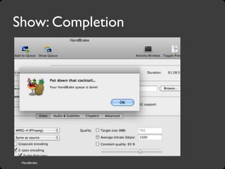 Handbrake
Show: Completion
 