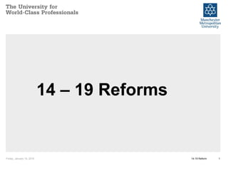   14 – 19 Reforms Friday, January 15, 2010 14-19 Reform 