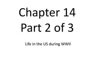 Chapter 14Part 2 of 3 Life in the US during WWII 
