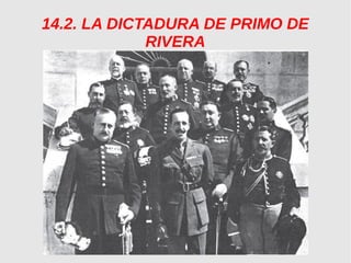 14.2. LA DICTADURA DE PRIMO DE
RIVERA
 