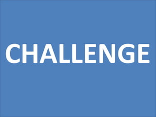 CHALLENGE
 