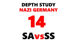 DEPTH STUDY
NAZI GERMANY
SAvsSS
14
 