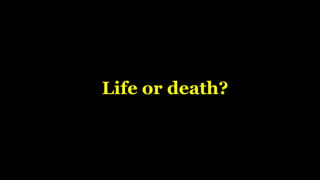 Life or death?
 