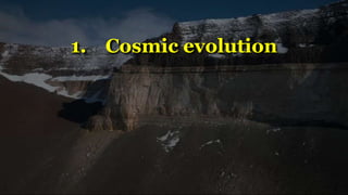 1. Cosmic evolution
 