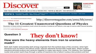 They don’t know!
http://discovermagazine.com/2002/feb/cover/
 
