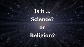 Is it …
Science?
or
Religion?
 
