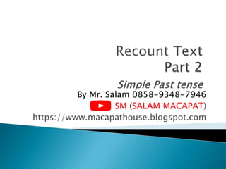 By Mr. Salam 0858-9348-7946
SM (SALAM MACAPAT)
https://www.macapathouse.blogspot.com
 