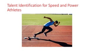 Talent Identification for Speed and Power
Athletes
 
