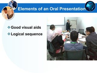 Elements of an Oral Presentation
Good visual aids
Logical sequence
 