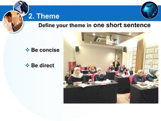 2. Theme
Define your theme in one short sentence
 Be concise
 Be direct
 