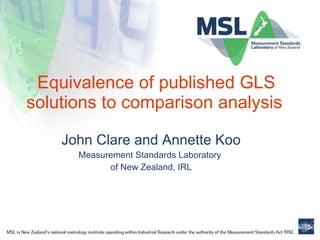 Equivalence of published GLS solutions to comparison analysis   John Clare and Annette Koo Measurement Standards Laboratory  of New Zealand, IRL 