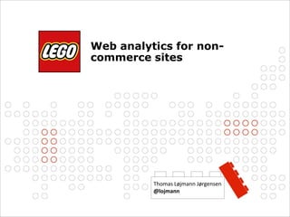 ©2012 The LEGO Group Page 1
Web analytics for non-
commerce sites
Thomas Løjmann Jørgensen
@lojmann
 