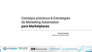 Consejos prácticos & Estrategias
de Marketing Automation
para Marketplaces
Nicole Bonilla
Marketing Automation Expert
 