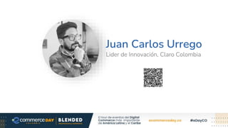 Juan Carlos Urrego
Lider de Innovación, Claro Colombia
 
