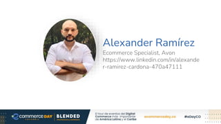 Alexander Ramírez
Ecommerce Specialist, Avon
https://www.linkedin.com/in/alexande
r-ramirez-cardona-470a47111
 