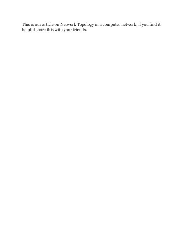 This is our article on Network Topology in a computer network, if you find it
helpful share this with your friends.
 