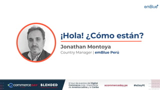 ¡Hola! ¿Cómo están?
Jonathan Montoya
Country Manager | emBlue Perú
 