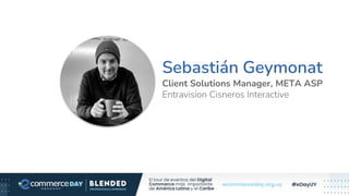 Sebastián Geymonat
Client Solutions Manager, META ASP
Entravision Cisneros Interactive
Foto Speaker
 