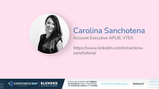 Carolina Sanchotena
Account Executive APUB, VTEX
https://www.linkedin.com/in/carolina-
sanchotena/
Foto Speaker
 