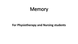 Memory
For Physiotherapy and Nursing students
 