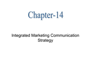 Integrated Marketing Communication
Strategy
 