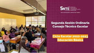 Segunda Sesión Extraordinaria - Consejo Técnico Escolar
1
Segunda Sesión Ordinaria
Consejo Técnico Escolar
Ciclo Escolar 2022-2023
Educación Básica
 