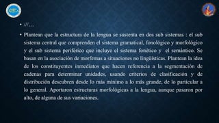 • ///…
• Plantean que la estructura de la lengua se sustenta en dos sub sistemas : el sub
sistema central que comprenden e...