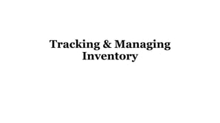 Tracking & Managing
Inventory
 