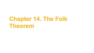 Chapter 14. The Folk
Theorem
 