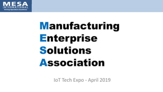 Manufacturing
Enterprise
Solutions
Association
IoT Tech Expo - April 2019
 