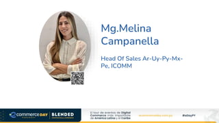 Mg.Melina
Campanella
Head Of Sales Ar-Uy-Py-Mx-
Pe, ICOMM
 