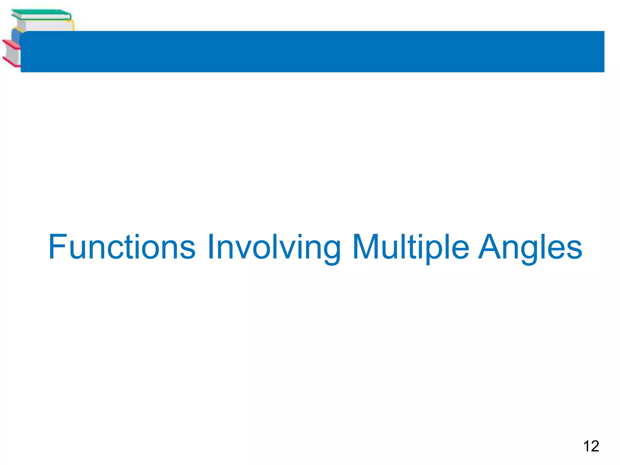 12
Functions Involving Multiple Angles
 
