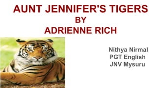 AUNT JENNIFER'S TIGERS
BY
ADRIENNE RICH
 