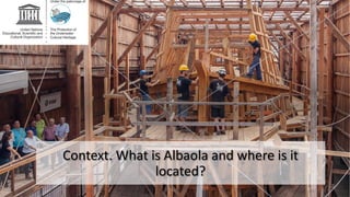 Context. What is Albaola and where is it
located?
 