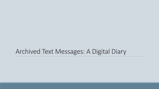 Archived Text Messages: A Digital Diary
 