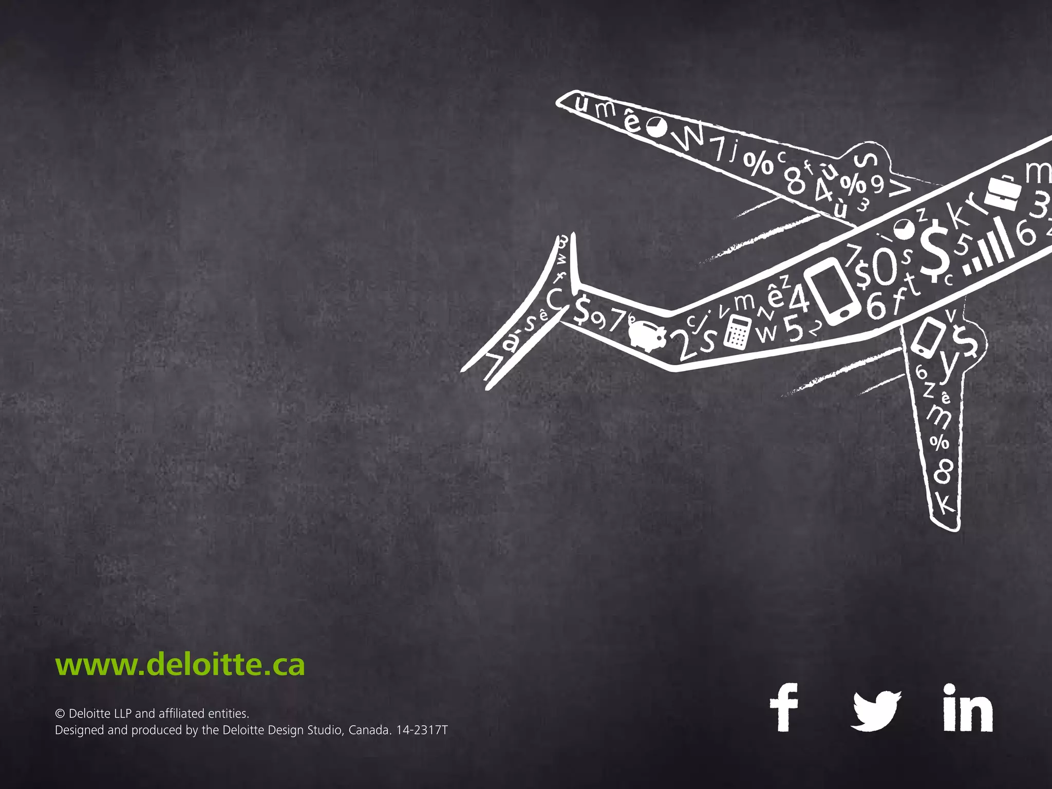 www.deloitte.ca
© Deloitte LLP and affiliated entities.
Designed and produced by the Deloitte Design Studio, Canada. 17-4954H
 